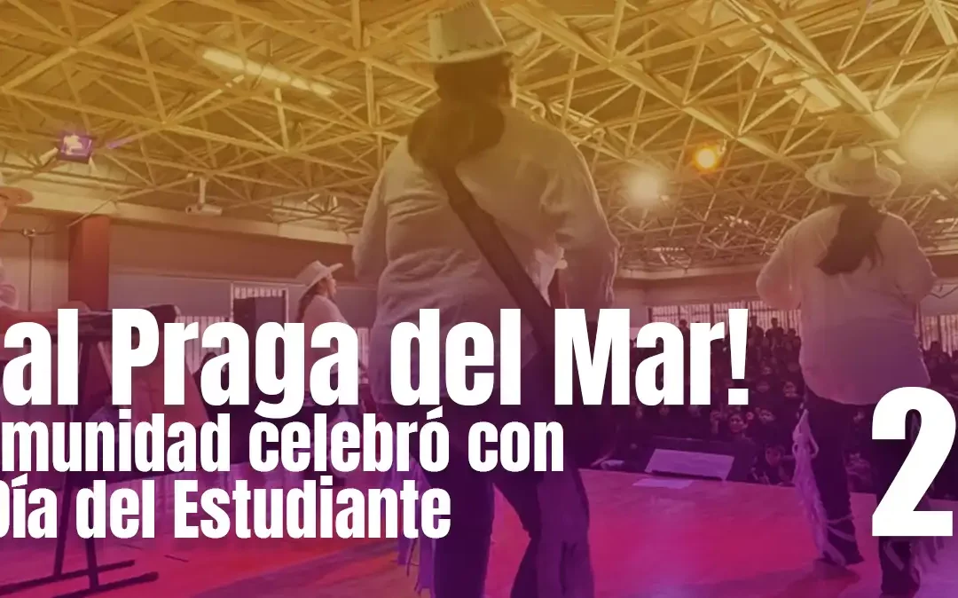 ¡Festival Praga del Mar! Nuestra comunidad celebró con alegría el Día del Estudiante